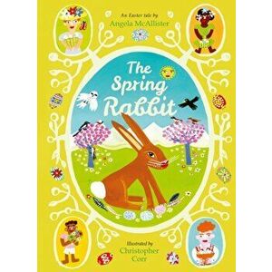The Spring Rabbit. An Easter tale, Paperback - Angela McAllister imagine