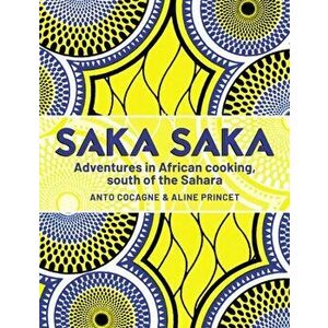 Saka Saka. Adventures in African cooking, south of the Sahara, Hardback - Aline Princet imagine