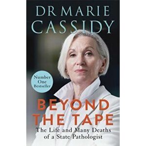 Beyond the Tape. The Life and Many Deaths of a State Pathologist, Paperback - Marie Cassidy imagine