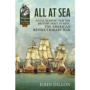 All at Sea. Naval Support for the British Army During the American Revolutionary War, Paperback - John Dillon imagine