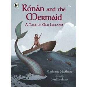 Ronan and the Mermaid: A Tale of Old Ireland, Paperback - Marianne McShane imagine