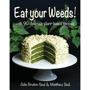 Eat your Weeds!. with 90 delicious plant-based recipes, Hardback - Matthew Seal imagine