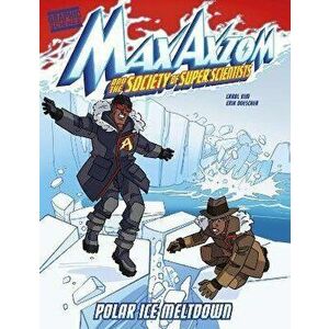 Polar Ice Meltdown. A Max Axiom Super Scientist Adventure, Paperback - Carol Kim imagine