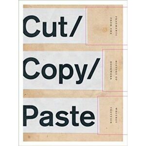 Cut/Copy/Paste. Fragments from the History of Bookwork, Paperback - Whitney Trettien imagine