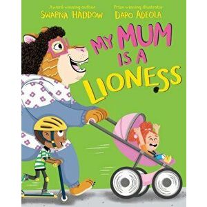 My Mum is a Lioness, Paperback - Swapna Haddow imagine
