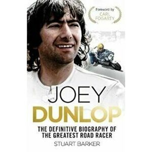 Joey Dunlop: The Definitive Biography, Paperback - Stuart Barker imagine