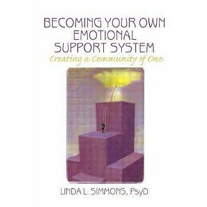 Becoming Your Own Emotional Support System. Creating a Community of One, Paperback - Linda L. Simmons imagine