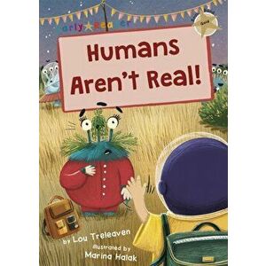 Humans Aren't Real!. (Gold Early Reader), Paperback - Lou Treleaven imagine