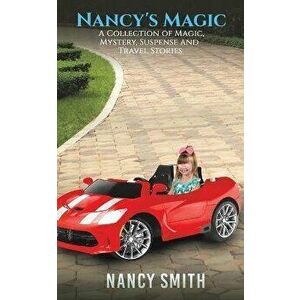 Nancy's Magic. A Collection of Magic, Mystery, Suspense and Travel Stories, Paperback - Nancy Smith imagine