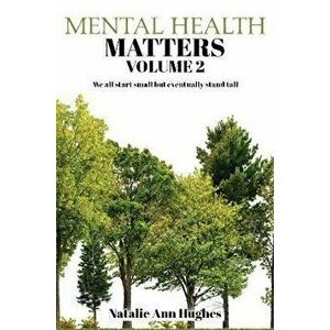 Mental Health Matters - Volume 2. We all start small but eventually stand tall, Paperback - Natalie Ann Hughes imagine