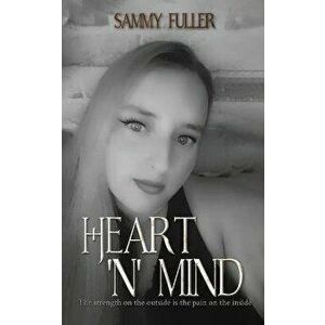 Heart 'n' Mind. The strength on the outside is the pain on the inside, Paperback - Sammy Fuller imagine