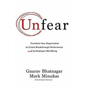 Unfear: Transform Your Organization to Create Breakthrough Performance and Employee Well-Being, Hardback - Mark Minukas imagine