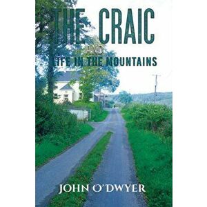 The Craic and Life in the Mountains, Paperback - John O'Dwyer imagine