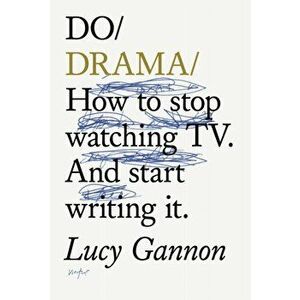 Do Drama. How to stop watching TV drama. And start writing it., Paperback - Lucy Gannon imagine