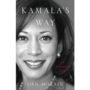 Kamala's Way, Paperback - Dan Morain imagine