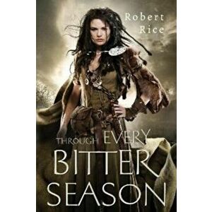 Through Every Bitter Season, Paperback - Robert Rice imagine