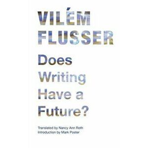 Does Writing Have a Future?, Paperback - Vilem Flusser imagine