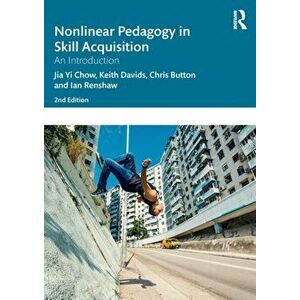 Nonlinear Pedagogy in Skill Acquisition. An Introduction, 2 ed, Paperback - Ian Renshaw imagine