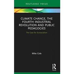 Climate Change, The Fourth Industrial Revolution and Public Pedagogies. The Case for Ecosocialism, Paperback - *** imagine