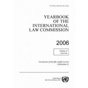 Yearbook of the International Law Commission 2006. Vol. 2Part 1, Documents of the fifty-eighth session (Addendum 2), Paperback - United Nations: Inter imagine