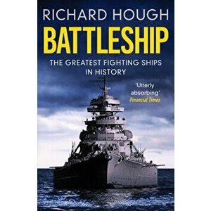Battleship. The Greatest Fighting Ships in History, Paperback - Richard Hough imagine