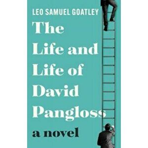 The Life and Life of David Pangloss, Paperback - Leo Samuel Goatley imagine
