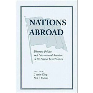 Nations Abroad. Diaspora Politics And International Relations In The Former Soviet Union, Paperback - *** imagine