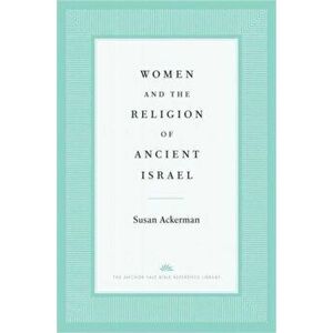 Women and the Religion of Ancient Israel, Hardback - Susan Ackerman imagine