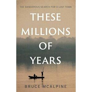 These Millions of Years, Paperback - Bruce McAlpine imagine