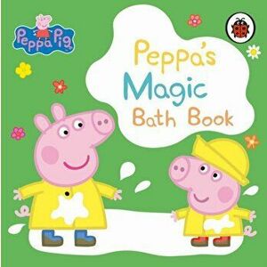Peppa Pig: Peppa's Magic Bath Book. A Colour-Changing Book, Bath book - Peppa Pig imagine