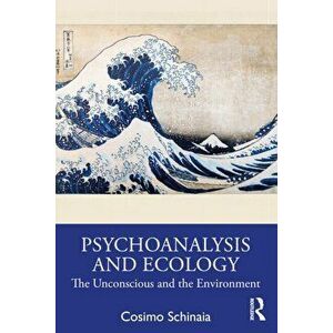Psychoanalysis and Ecology. The Unconscious and the Environment, Paperback - Cosimo Schinaia imagine