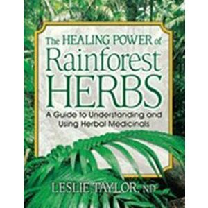The Healing Power of Rainforest Herbs. A Guide to Understanding and Using Herbal Medicinals, Paperback - Leslie (Leslie Taylor) Taylor imagine