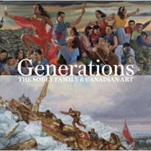 Generations. The Sobey Family and Canadian Art, Hardback - *** imagine