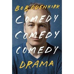 Comedy, Comedy, Comedy, Drama. The Sunday Times bestseller, Hardback - Bob Odenkirk imagine