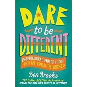 Dare to be Different. Inspirational Words from People Who Changed the World, Hardback - Ben Brooks imagine