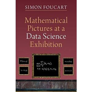 Mathematical Pictures at a Data Science Exhibition, Paperback - Simon (Texas A & M University) Foucart imagine