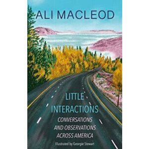 Little Interactions. Conversations and Observations across America, Paperback - Ali Macleod imagine