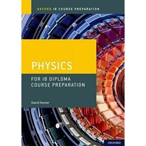 Oxford IB Course Preparation: Oxford IB Diploma Programme: IB Course Preparation Physics Student Book - David Homer imagine
