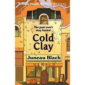 Cold Clay. Shady Hollow 2 - a cosy crime series of rare and sinister charm, Paperback - Juneau Black imagine