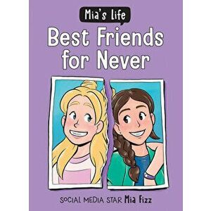 Mia's Life: Best Friends for Never, Paperback - Mia Fizz imagine
