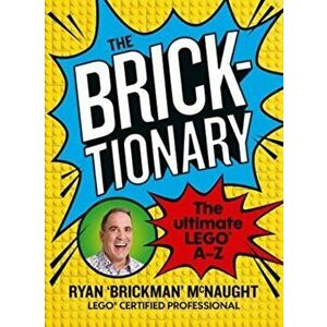 The Bricktionary. Brickman's ultimate LEGO A-Z, Paperback - Ryan McNaught imagine