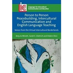 Person to Person Peacebuilding, Intercultural Communication and English Language Teaching. Voices from the Virtual Intercultural Borderlands, Paperbac imagine