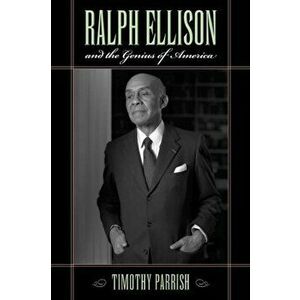 Ralph Ellison and the Genius of America, Paperback - Timothy Parrish imagine