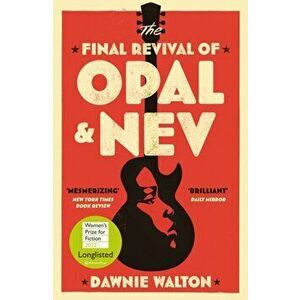The Final Revival of Opal & Nev. Longlisted for the Women's Prize for Fiction 2022, Paperback - Dawnie Walton imagine