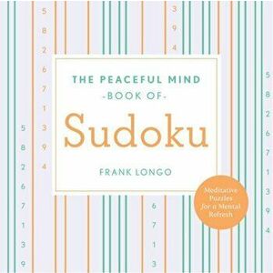 Peaceful Mind Book of Sudoku, Paperback - Frank Longo imagine