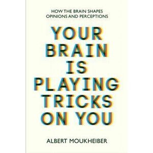 Your Brain Is Playing Tricks On You. How the Brain Shapes Opinions and Perceptions, Paperback - Albert Moukheiber imagine