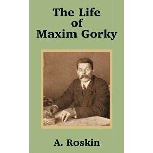 The Life of Maxim Gorky, Paperback - A Roskin imagine