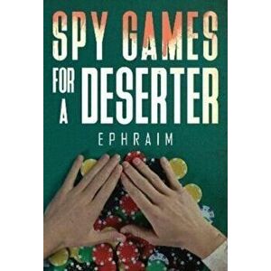Spy Games For A Deserter, Paperback - Ephraim imagine