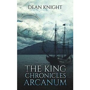 The King Chronicles: Arcanum, Paperback - Dean Knight imagine