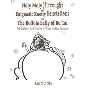 Holy Moly Hiccoughs & Enigmatic Knotty Eructations, Hardback - Sho K imagine